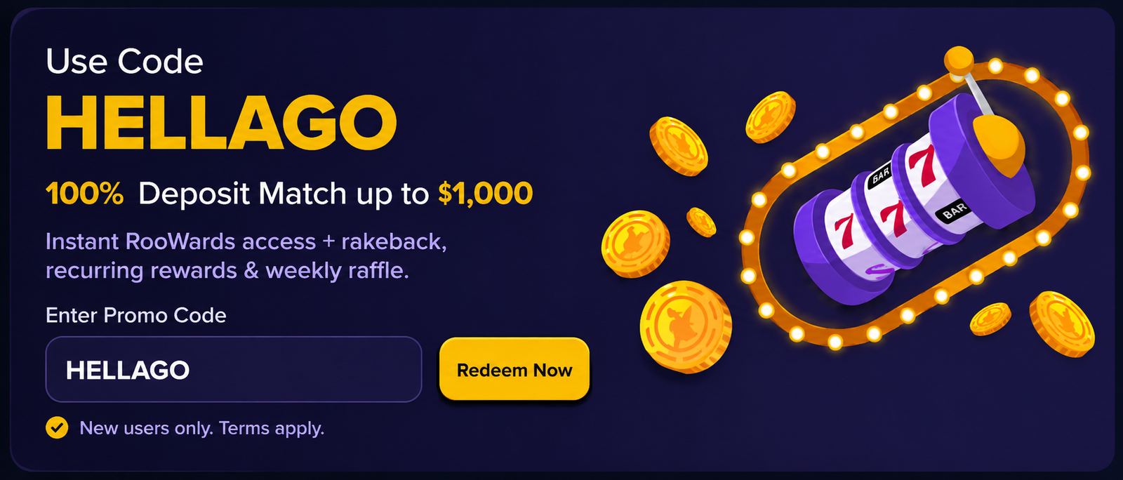 Use Roobet promo code HELLAGO for a 100% deposit match up to $1,000 and RooWards access